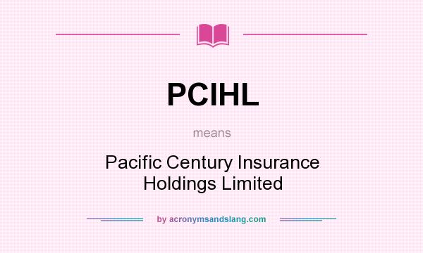 What does PCIHL mean? It stands for Pacific Century Insurance Holdings Limited
