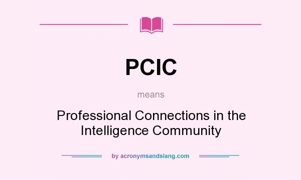 What does PCIC mean? It stands for Professional Connections in the Intelligence Community