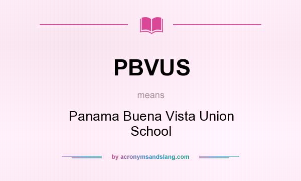 What does PBVUS mean? It stands for Panama Buena Vista Union School