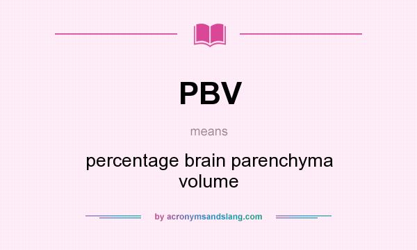 What does PBV mean? It stands for percentage brain parenchyma volume