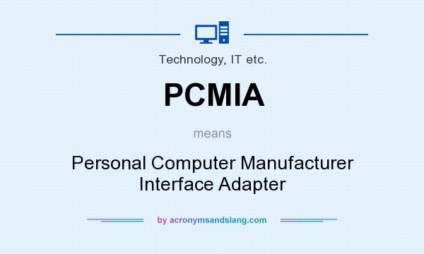 What does PCMIA mean? It stands for Personal Computer Manufacturer Interface Adapter