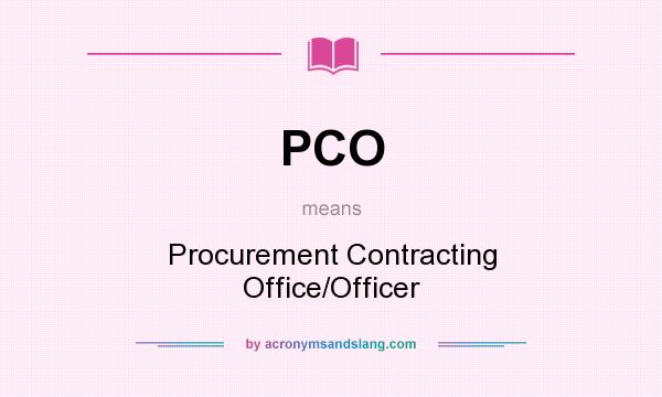 What does PCO mean? It stands for Procurement Contracting Office/Officer