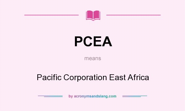 What does PCEA mean? It stands for Pacific Corporation East Africa