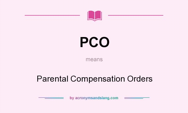 What does PCO mean? It stands for Parental Compensation Orders