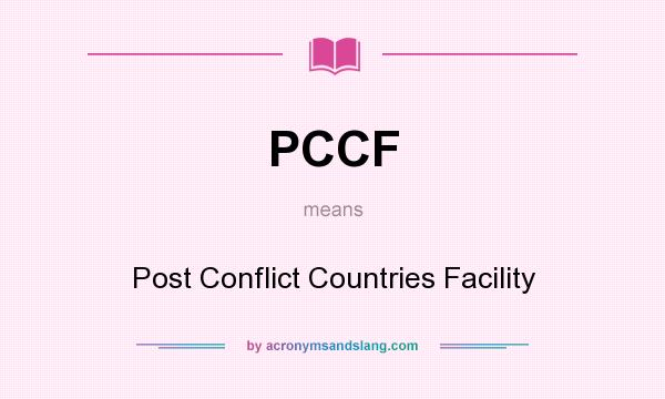 What does PCCF mean? It stands for Post Conflict Countries Facility