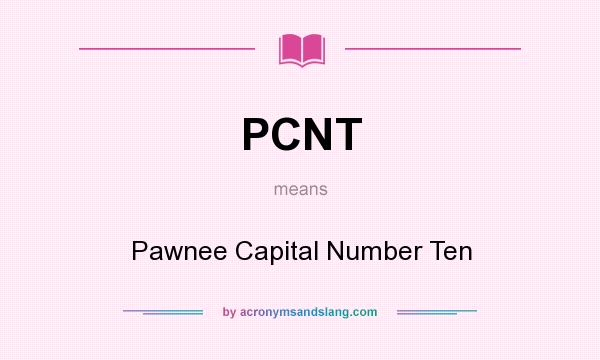 What does PCNT mean? It stands for Pawnee Capital Number Ten