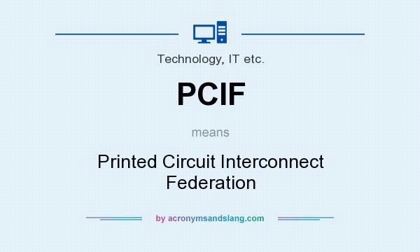 What does PCIF mean? It stands for Printed Circuit Interconnect Federation