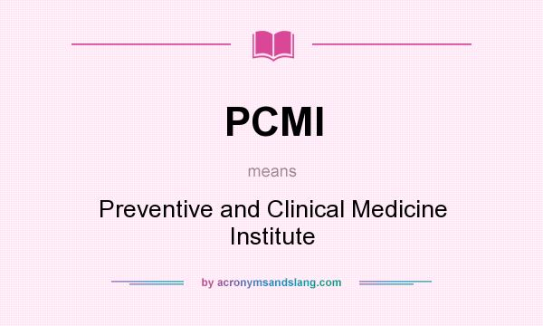 What does PCMI mean? It stands for Preventive and Clinical Medicine Institute