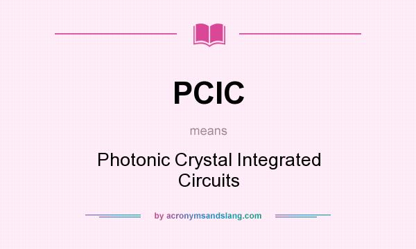 What does PCIC mean? It stands for Photonic Crystal Integrated Circuits