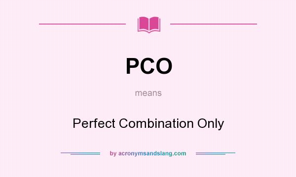 What does PCO mean? It stands for Perfect Combination Only