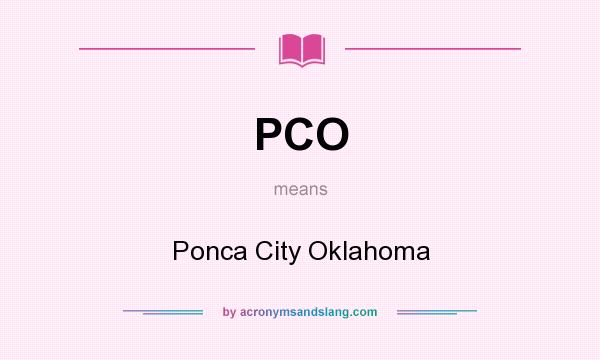 What does PCO mean? It stands for Ponca City Oklahoma