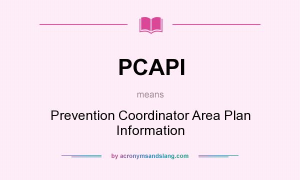 What does PCAPI mean? It stands for Prevention Coordinator Area Plan Information
