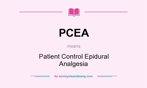 What does PCEA mean? It stands for Patient Control Epidural Analgesia
