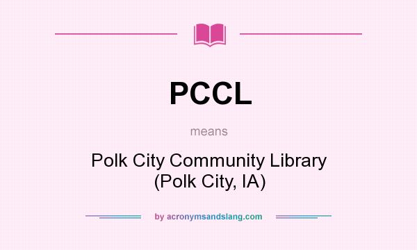 What does PCCL mean? It stands for Polk City Community Library (Polk City, IA)