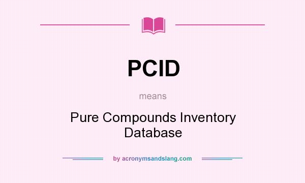 What does PCID mean? It stands for Pure Compounds Inventory Database