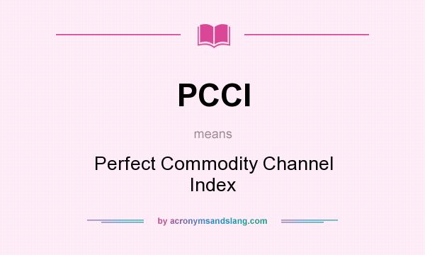 What does PCCI mean? It stands for Perfect Commodity Channel Index