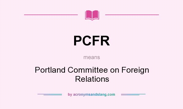 What does PCFR mean? It stands for Portland Committee on Foreign Relations