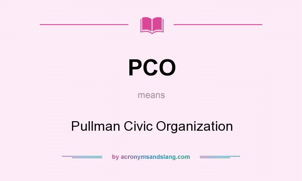 What does PCO mean? It stands for Pullman Civic Organization