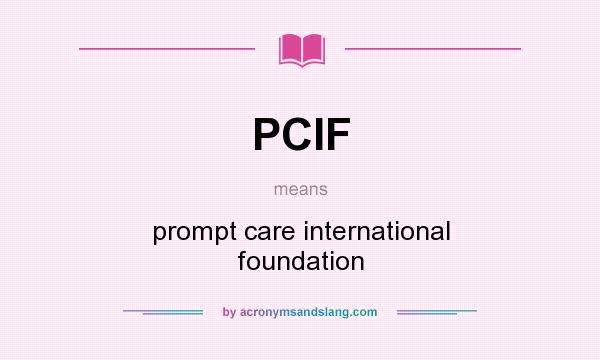 What does PCIF mean? It stands for prompt care international foundation