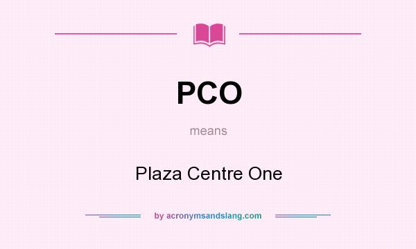 What does PCO mean? It stands for Plaza Centre One