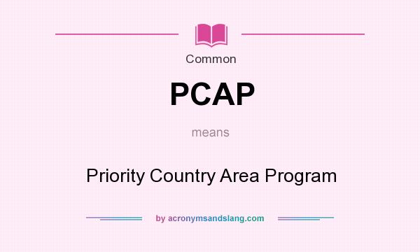 What does PCAP mean? It stands for Priority Country Area Program