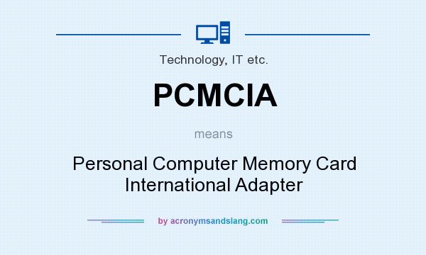 What does PCMCIA mean? It stands for Personal Computer Memory Card International Adapter