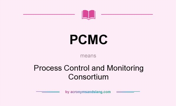 What does PCMC mean? It stands for Process Control and Monitoring Consortium
