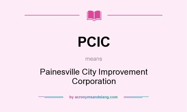 What does PCIC mean? It stands for Painesville City Improvement Corporation