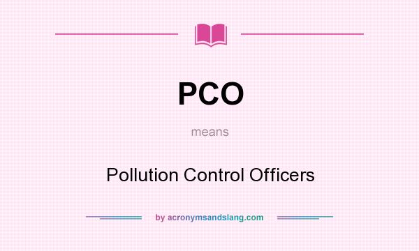 What does PCO mean? It stands for Pollution Control Officers