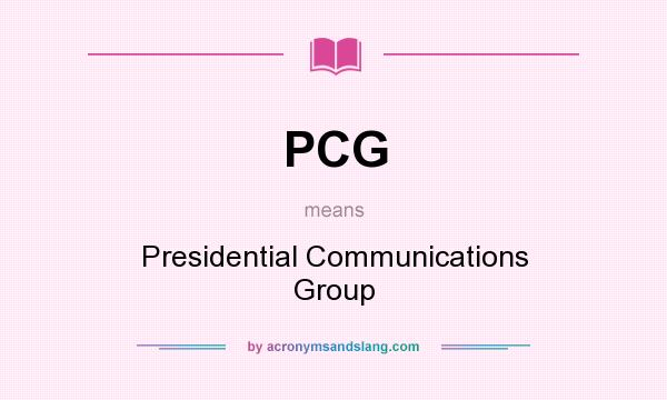 What does PCG mean? It stands for Presidential Communications Group
