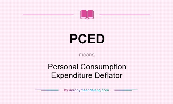 What does PCED mean? It stands for Personal Consumption Expenditure Deflator