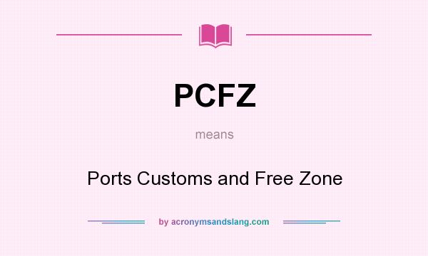 What does PCFZ mean? It stands for Ports Customs and Free Zone