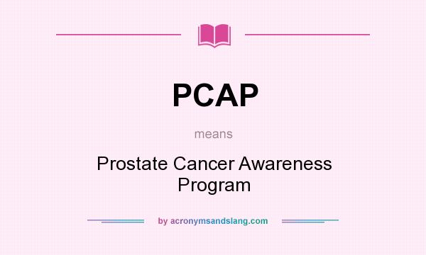 What does PCAP mean? It stands for Prostate Cancer Awareness Program