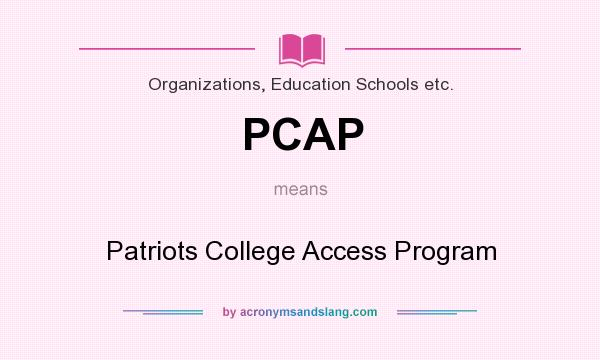 What does PCAP mean? It stands for Patriots College Access Program