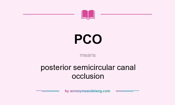 What does PCO mean? It stands for posterior semicircular canal occlusion