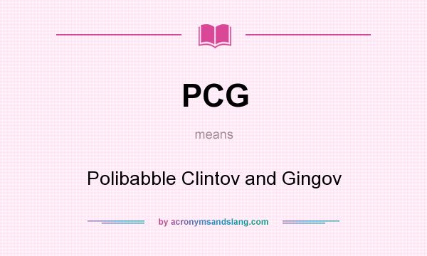 What does PCG mean? It stands for Polibabble Clintov and Gingov