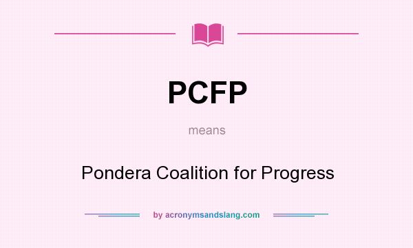 What does PCFP mean? It stands for Pondera Coalition for Progress