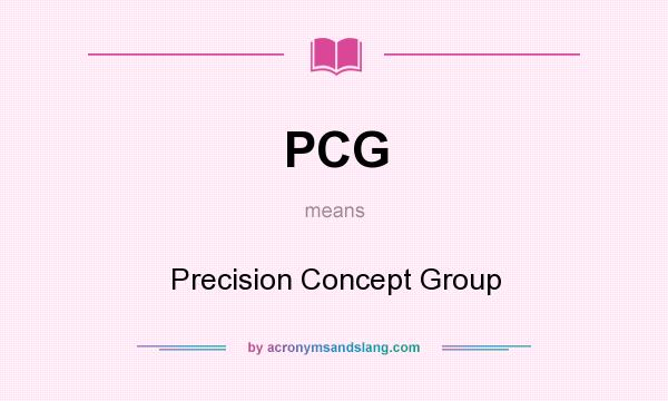 What does PCG mean? It stands for Precision Concept Group