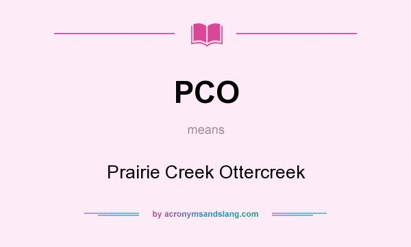 What does PCO mean? It stands for Prairie Creek Ottercreek