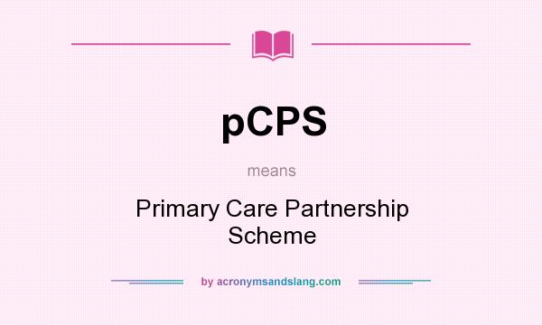 What does pCPS mean? It stands for Primary Care Partnership Scheme