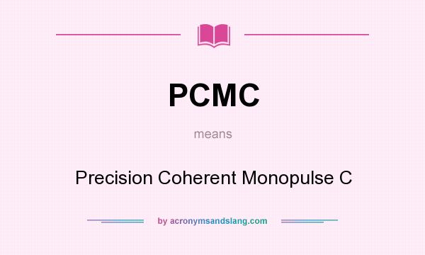 What does PCMC mean? It stands for Precision Coherent Monopulse C