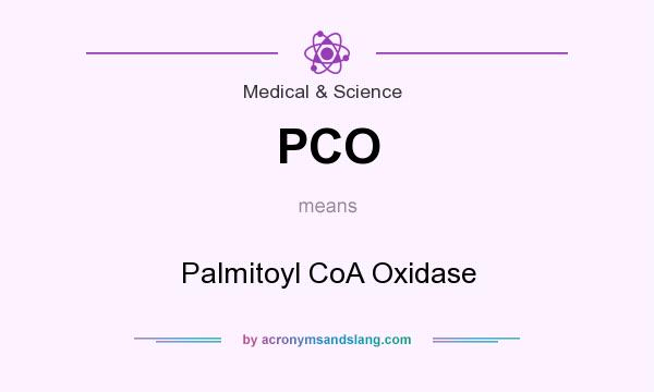 What does PCO mean? It stands for Palmitoyl CoA Oxidase