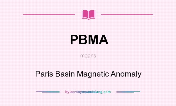 What does PBMA mean? It stands for Paris Basin Magnetic Anomaly