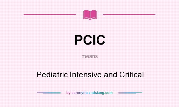 What does PCIC mean? It stands for Pediatric Intensive and Critical