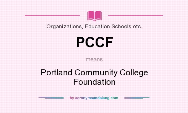 What does PCCF mean? It stands for Portland Community College Foundation
