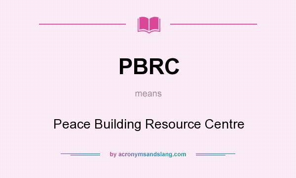 What does PBRC mean? It stands for Peace Building Resource Centre