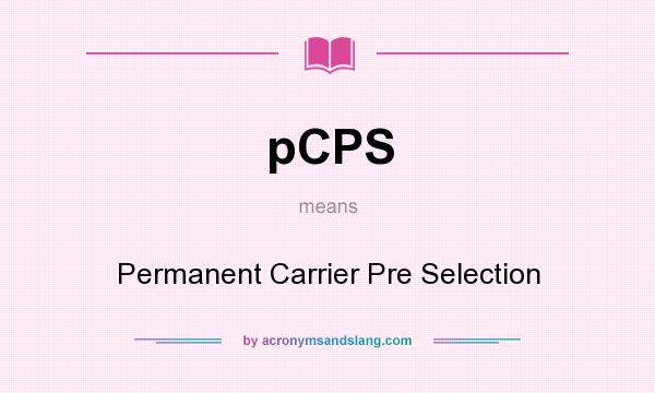 What does pCPS mean? It stands for Permanent Carrier Pre Selection