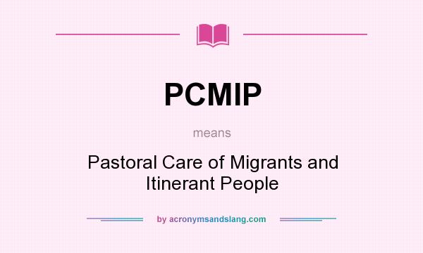 What does PCMIP mean? It stands for Pastoral Care of Migrants and Itinerant People