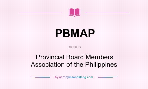 What does PBMAP mean? It stands for Provincial Board Members Association of the Philippines