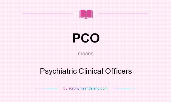 What does PCO mean? It stands for Psychiatric Clinical Officers